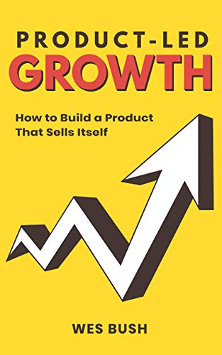 Cover of Product-Led Growth: How to Build a Product That Sells Itself (Product-Led Growth Series Book 1)