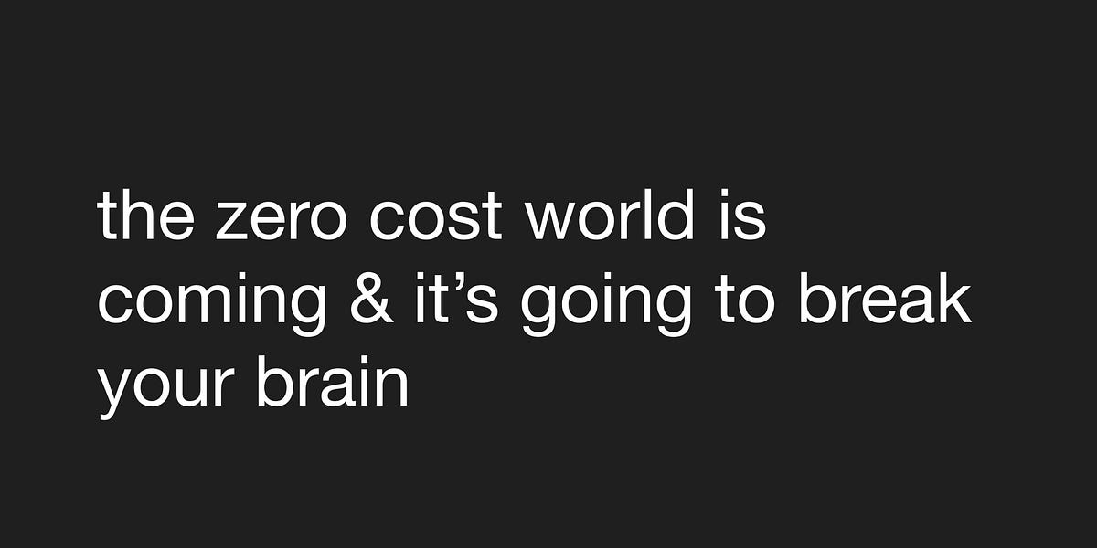 Thumbnail of the zero cost world is coming & it’s going to break your brain