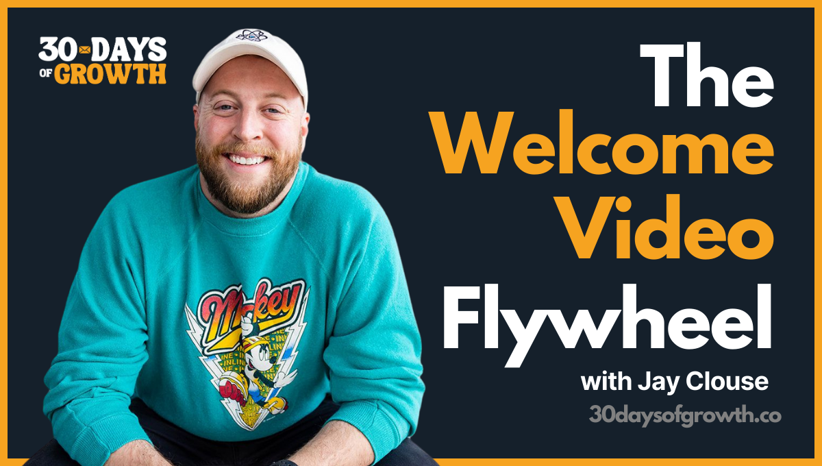 Thumbnail of Day 9: The Welcome Video Flywheel: Build Trust, Get Replies, Drive Sales - Growth in Reverse