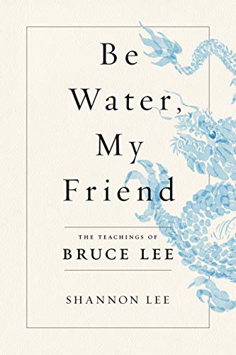 Cover of Be Water, My Friend: The Teachings of Bruce Lee