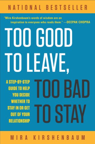 Cover of Too Good to Leave, Too Bad to Stay: A Step-by-Step Guide to Help You Decide Whether to Stay In or Get Out of Your Relationship