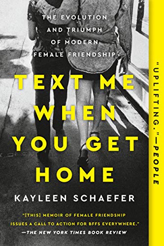 Cover of Text Me When You Get Home: The Evolution and Triumph of Modern Female Friendship