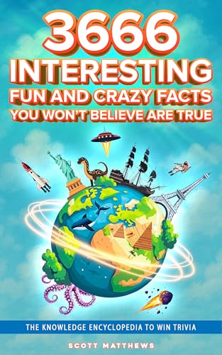 Cover of 3666 Interesting, Fun And Crazy Facts You Won't Believe Are True - The Knowledge Encyclopedia To Win Trivia (Amazing World Facts Book Book 4)