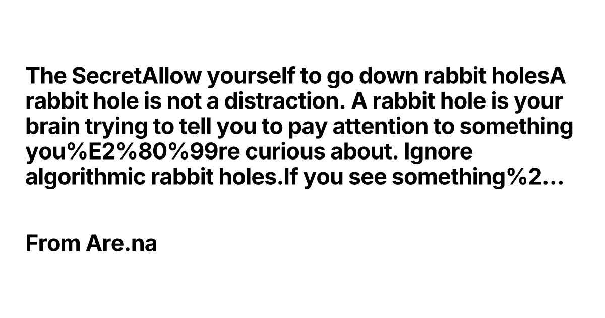 Thumbnail of The SecretAllow yourself to go down rabbit holesA rabbit hol...