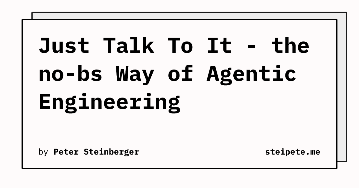 Thumbnail of Just Talk to It - The No-Bs Way of Agentic Engineering