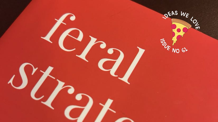 Thumbnail of Ideas We Love: Feral Strategy