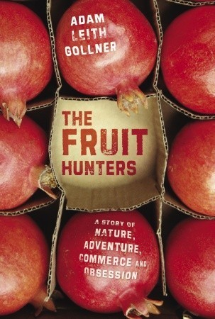 Cover of The Fruit Hunters: A Story of Nature, Obsession, Commer…