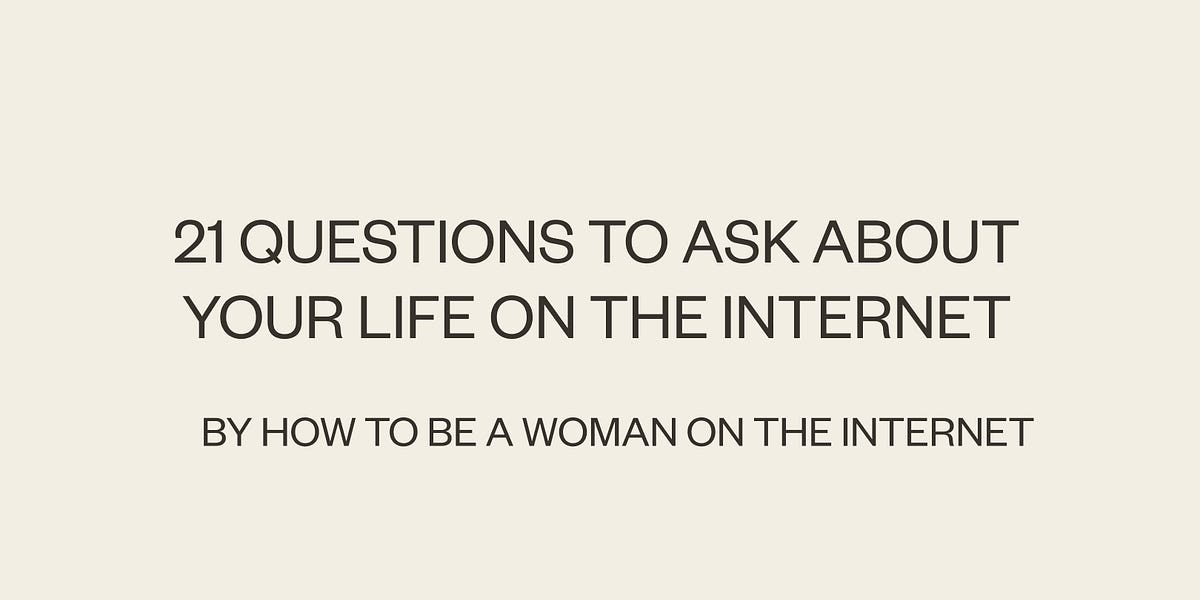 Thumbnail of 21 questions to ask about your life on the internet