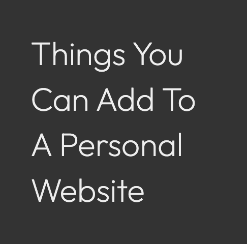 Thumbnail of Things You Can Add To A Personal Site