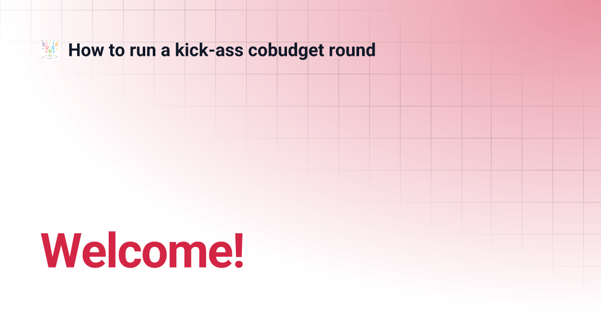 Thumbnail of Welcome! | How to run a kick-ass cobudget round