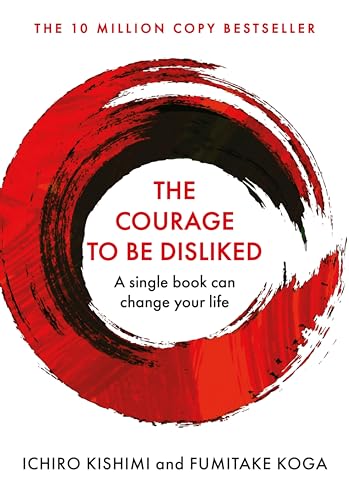 Cover of The Courage To Be Disliked: How to free yourself, change your life and achieve real happiness