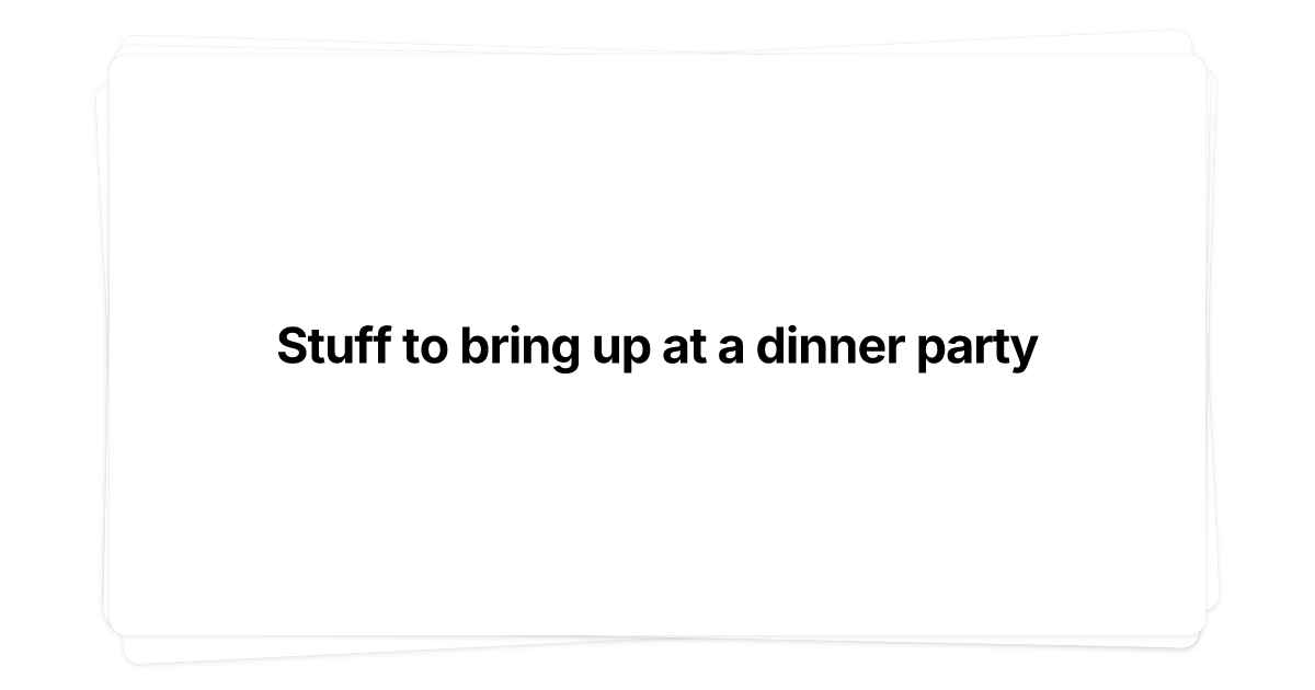 Thumbnail of Stuff to bring up at a dinner party