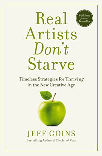 Cover of Real Artists Don't Starve: Timeless Strategies for Thriving in the New Creative Age
