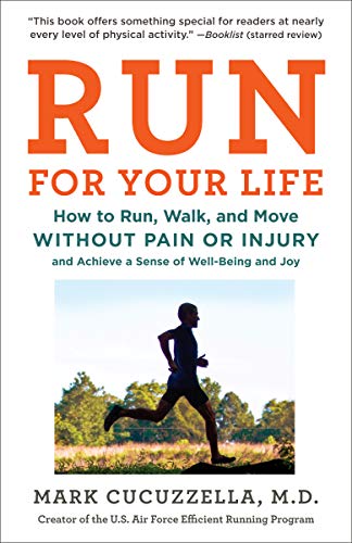 Cover of Run for Your Life: How to Run, Walk, and Move Without Pain or Injury and Achieve a Sense of Well-Being and Joy