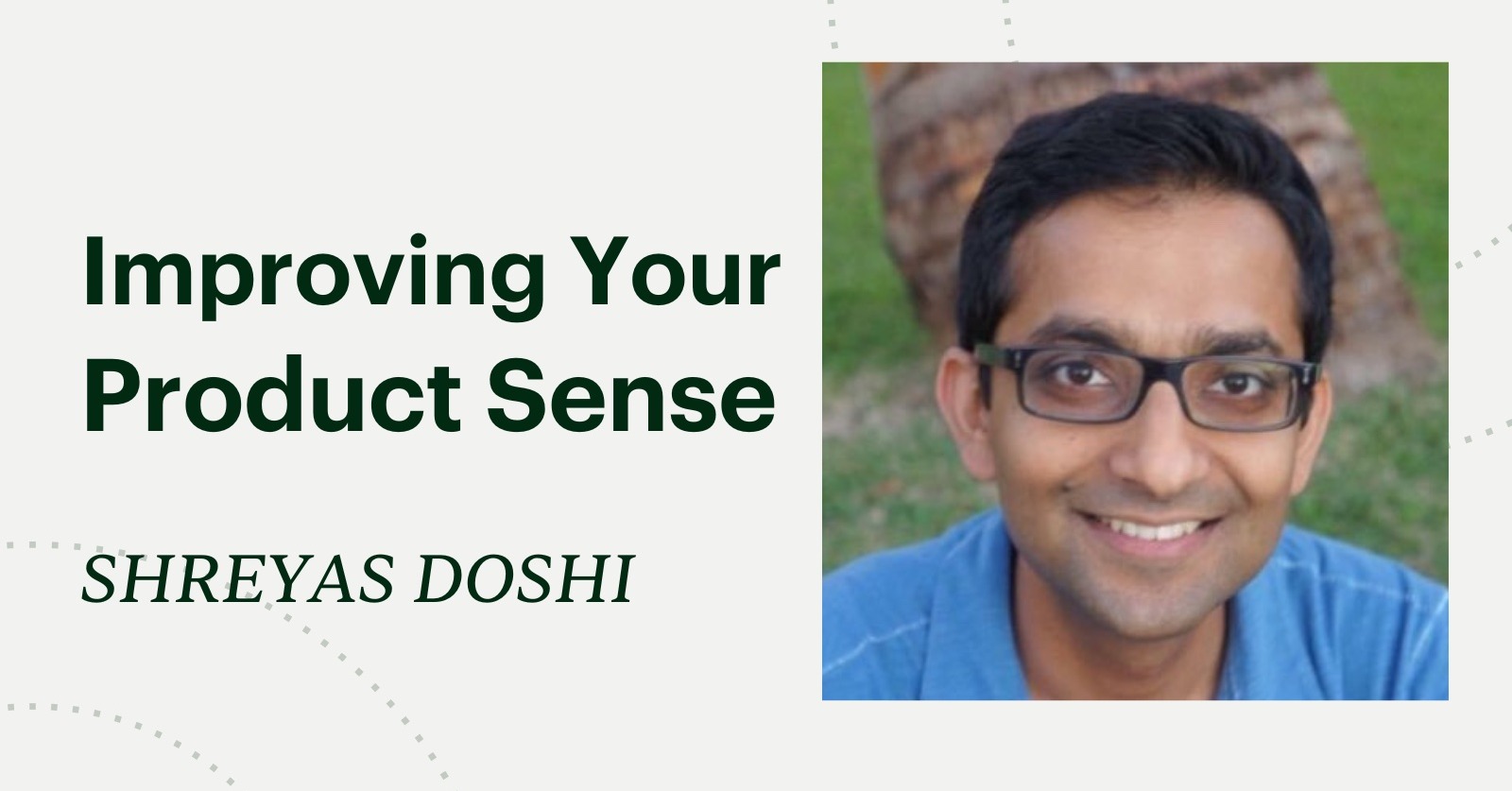 Thumbnail of Improving Your Product Sense by Shreyas Doshi on Maven