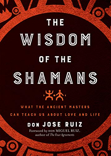 Cover of Wisdom of the Shamans: What the Ancient Masters Can Teach Us about Love and Life