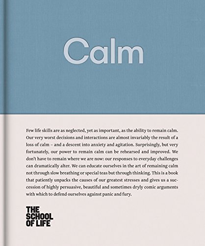 Cover of Calm: Educate yourself in the art of remaining calm, and learn how to defend yourself from panic and fury. (The School of Life Library)