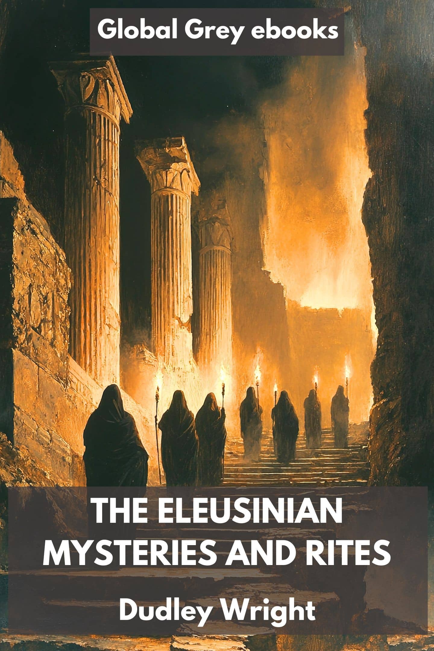 Cover of The Eleusinian Mysteries and Rites by Dudley Wright, free ebook download - Global Grey
