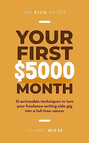 Cover of Your First $5000 Month: 15 actionable techniques to turn your freelance writing side gig into a full-time career (The Rich Writer Series Book 2)