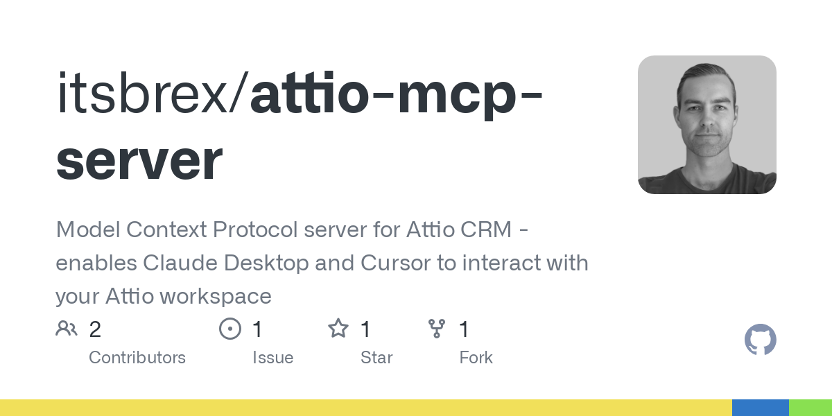 Thumbnail of GitHub - itsbrex/attio-mcp-server: Model Context Protocol server for Attio CRM - enables Claude Desktop and Cursor to interact with your Attio workspace
