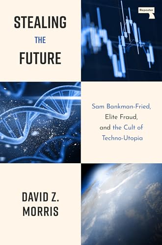 Cover of Stealing The Future: Sam Bankman-Fried, Elite Fraud, and the Cult of Techno-Utopia