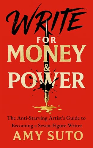 Cover of Write for Money and Power: The Anti-Starving Artist’s Guide to Becoming a Seven-Figure Writer