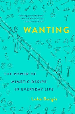 Cover of Wanting: The Power of Mimetic Desire in Everyday Life