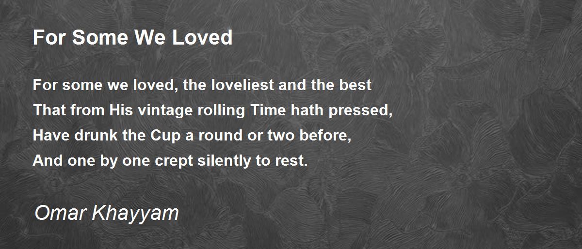Thumbnail of For Some We Loved - For Some We Loved Poem by Omar Khayyam