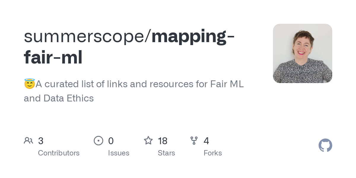 Thumbnail of GitHub - summerscope/mapping-fair-ml: 😇A curated list of links and resources for Fair ML and Data Ethics