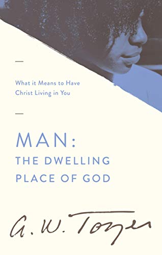 Cover of Man: The Dwelling Place of God: What it Means to Have Christ Living in You