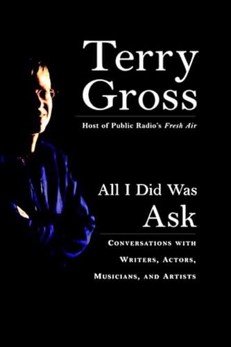 Cover of All I Did Was Ask: Conversations with Writers, Actors, Musicians, and Artists