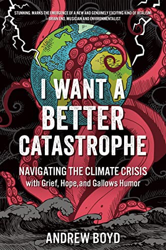 Cover of I Want a Better Catastrophe: Navigating the Climate Crisis with Grief, Hope, and Gallows Humor
