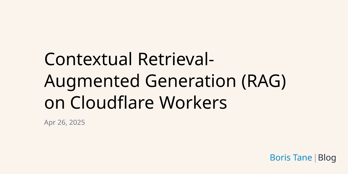 Thumbnail of Contextual Retrieval-Augmented Generation (RAG) on Cloudflare Workers | Boris Tane