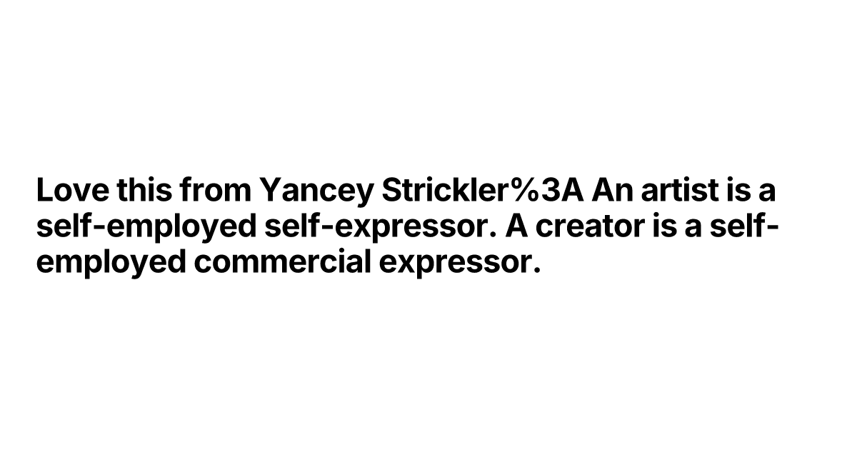 Thumbnail of Love this from Yancey Strickler: An artist is a self-employe...
