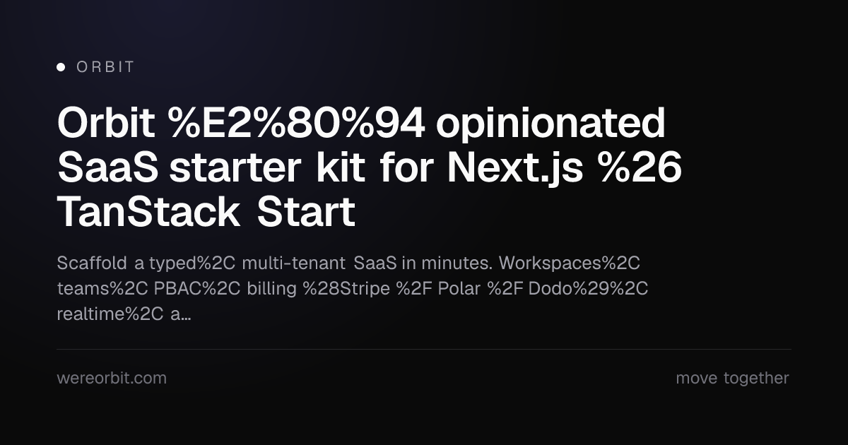 Thumbnail of Orbit — opinionated SaaS starter kit for Next.js & TanStack Start