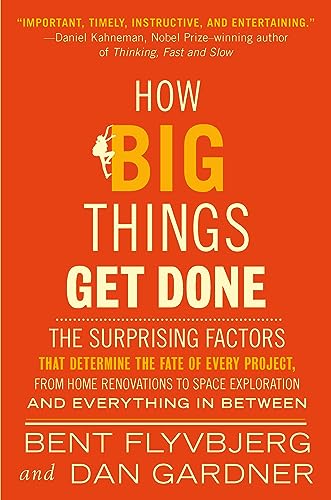 Cover of How Big Things Get Done: The Surprising Factors That Determine the Fate of Every Project, from Home Renovations to Space Exploration and Everything In Between